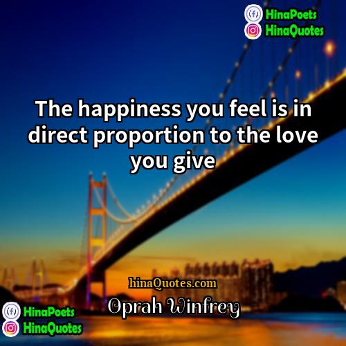 Oprah Winfrey Quotes | The happiness you feel is in direct